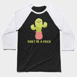 Don't Be A Prick Cactus Pun Baseball T-Shirt